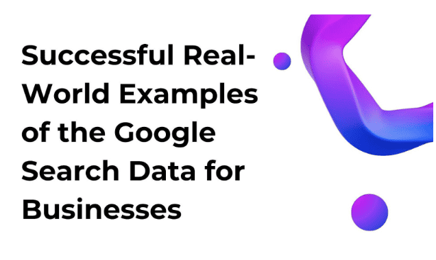 Successful Real-World Examples of the Google Search Data for Businesses